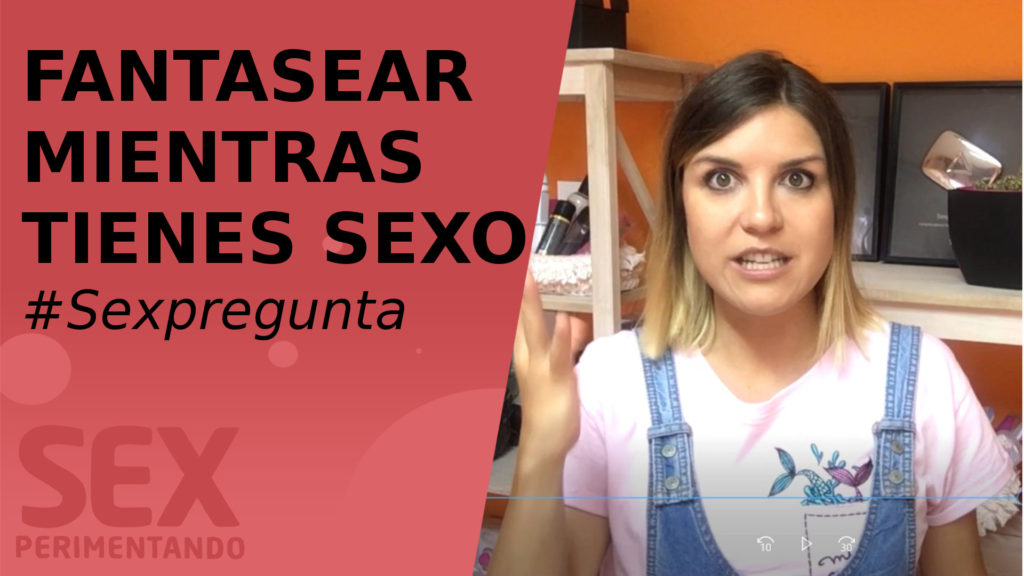 fantasear con otros durante sexo sexpregunta