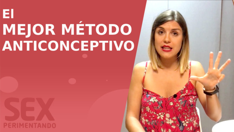 MEJOR METODO anticonceptivo sexperimentando